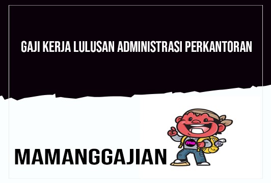 Gaji Kerja Lulusan Administrasi Perkantoran