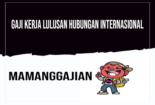 Gaji Kerja Lulusan Hubungan Internasional