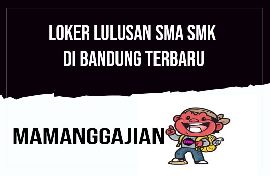 Loker Lulusan SMA SMK Di Bandung Terbaru