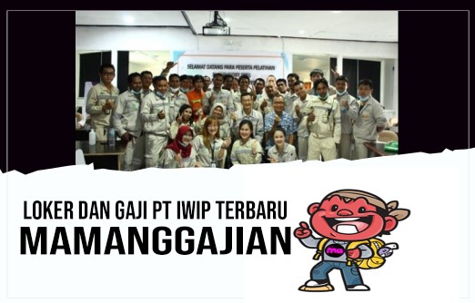 Loker dan Gaji PT IWIP Terbaru