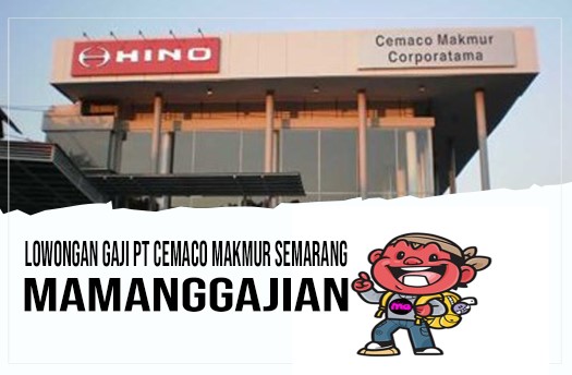 Lowongan Gaji PT Cemaco Makmur Semarang