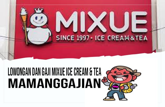 Lowongan dan Gaji Mixue Ice Cream & Tea