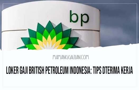 Loker Gaji British Petroleum Indonesia Tips Dterima Kerja