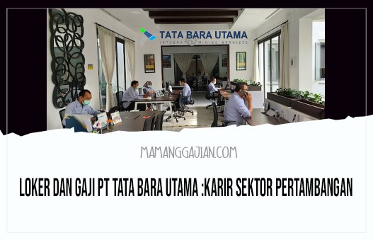 Loker dan Gaji PT Tata Bara Utama Karir Sektor Pertambangan