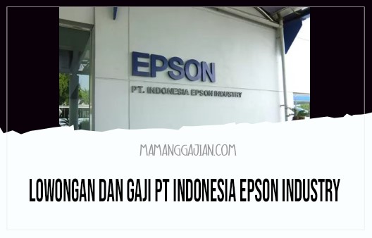 Lowongan dan Gaji PT Indonesia Epson Industry