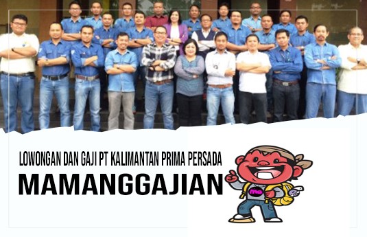 Lowongan dan Gaji PT Kalimantan Prima Persada