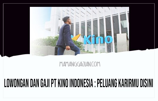 Lowongan dan Gaji PT Kino Indonesia Peluang Karirmu Disini