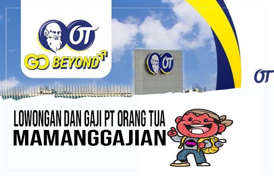 Lowongan dan Gaji PT Orang Tua