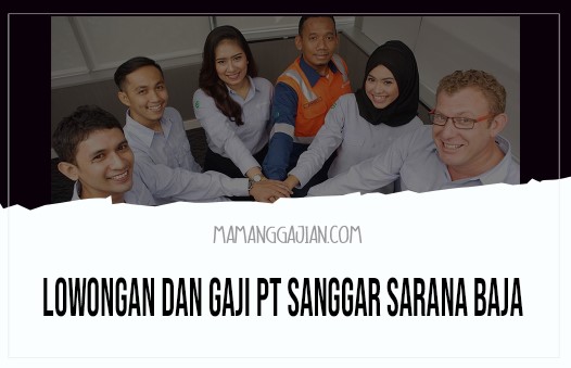 Lowongan dan Gaji PT Sanggar Sarana Baja