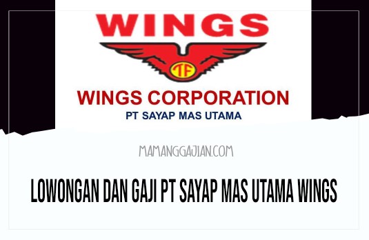 Lowongan dan Gaji PT Sayap Mas Utama Wings