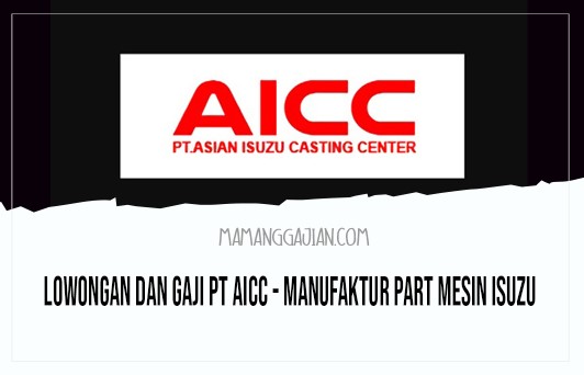 Lowongan dan Gaji PT AICC - Manufaktur Part Mesin Isuzu