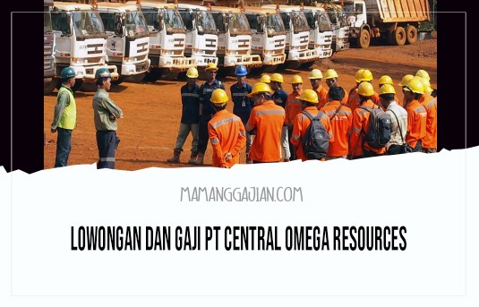 Lowongan dan Gaji PT Central Omega Resources