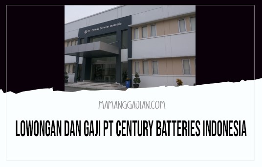 Lowongan dan Gaji PT Century Batteries Indonesia