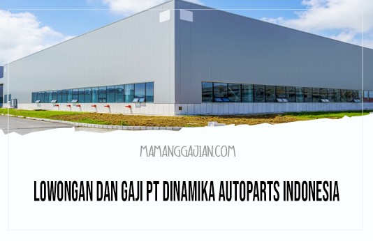 Lowongan dan Gaji PT Dinamika Autoparts Indonesia