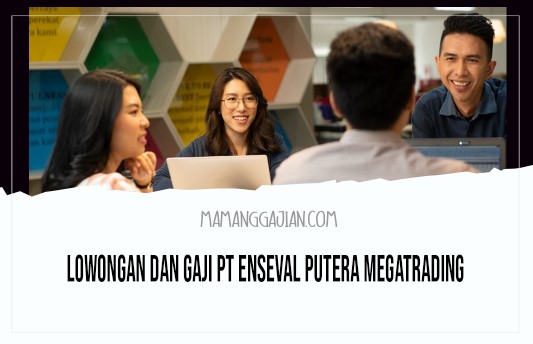 Lowongan dan Gaji PT Enseval Putera Megatrading