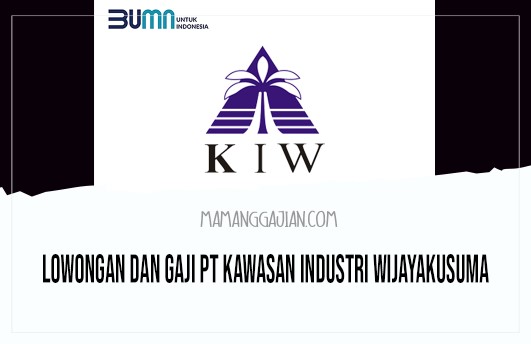 Lowongan dan Gaji PT Kawasan Industri Wijayakusuma