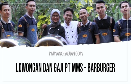 Lowongan dan Gaji PT MMS - Barburger