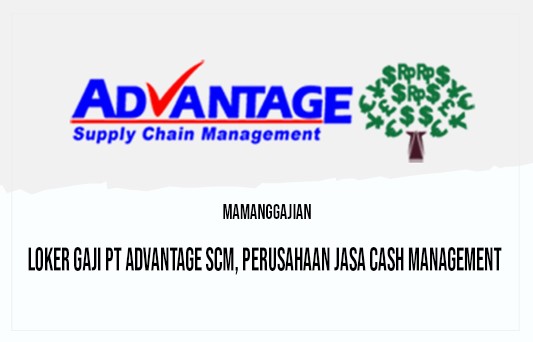 Loker Gaji PT Advantage SCM, Perusahaan Jasa Cash Management