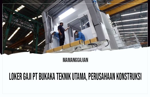 Loker Gaji PT Bukaka Teknik Utama, Perusahaan Konstruksi