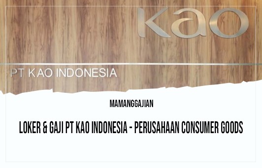 Loker & Gaji PT KAO Indonesia - Perusahaan Consumer Goods