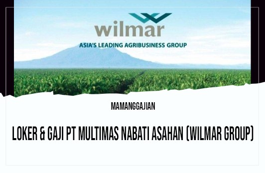 Loker & Gaji PT Multimas Nabati Asahan (Wilmar Group)