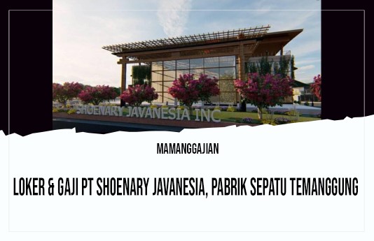 Loker & Gaji PT Shoenary Javanesia, Pabrik Sepatu Temanggung