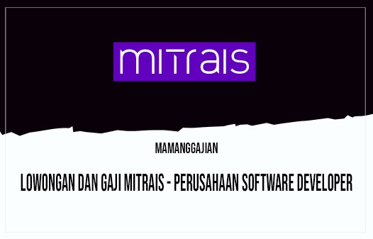 Lowongan dan Gaji Mitrais - Perusahaan Software Developer