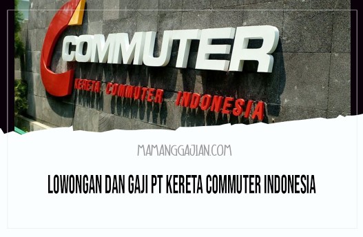 Lowongan dan Gaji PT Kereta Commuter Indonesia