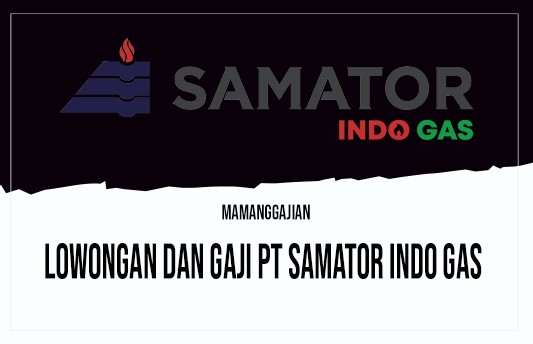 Lowongan dan Gaji PT Samator Indo Gas