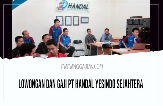 Lowongan dan gaji PT Handal Yesindo Sejahtera