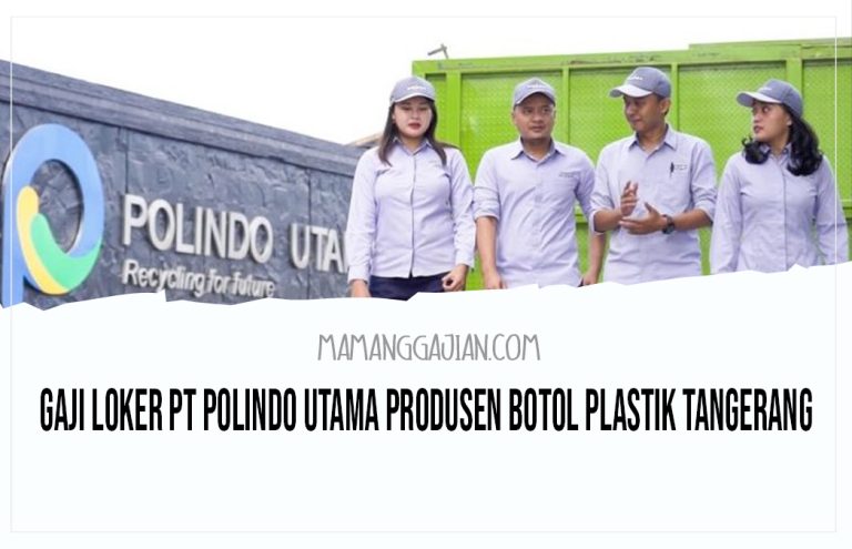 Gaji Loker PT Polindo Utama Produsen Botol Plastik Tangerang