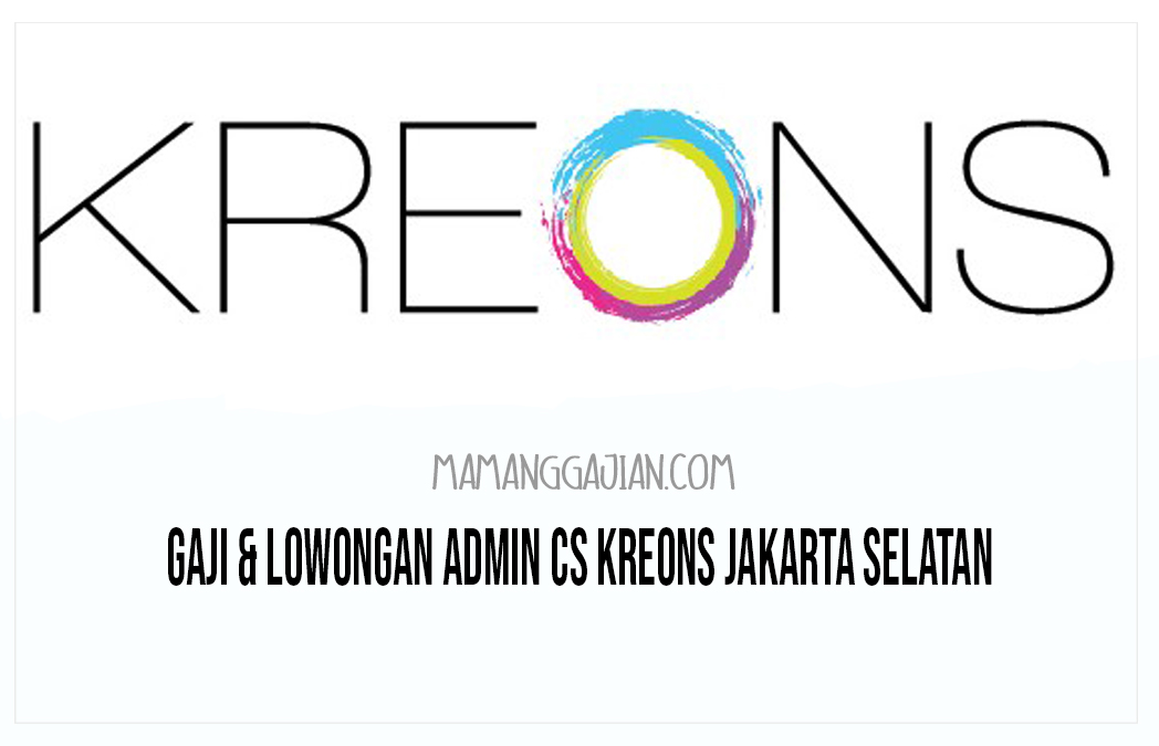 Gaji & Lowongan Admin CS Kreons Jakarta Selatan