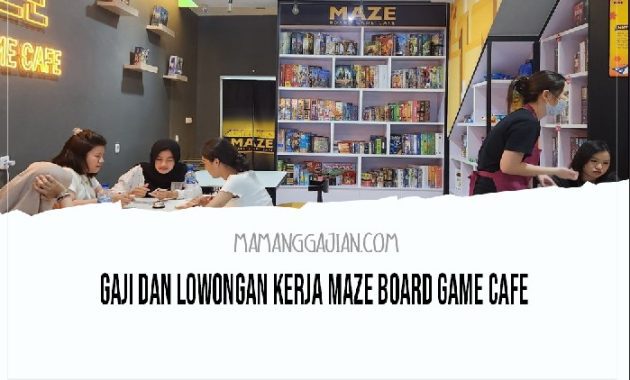 Gaji dan Lowongan Kerja Maze Board Game Cafe