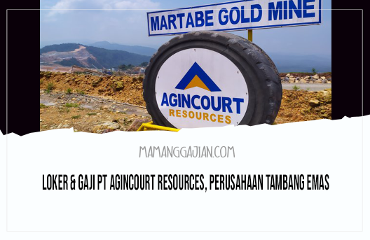 Loker & Gaji PT Agincourt Resources, Perusahaan Tambang Emas