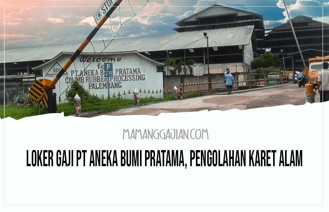 Loker Gaji PT Aneka Bumi Pratama, Pengolahan Karet Alam