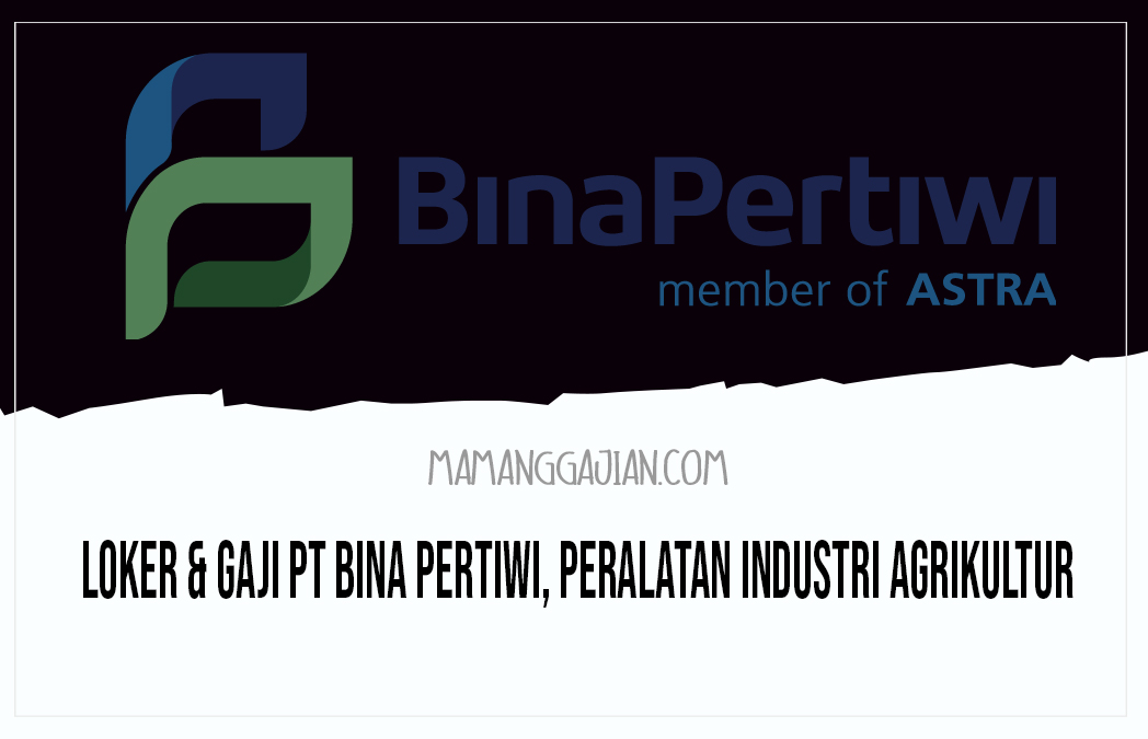 Loker & Gaji PT Bina Pertiwi, Peralatan Industri Agrikultur