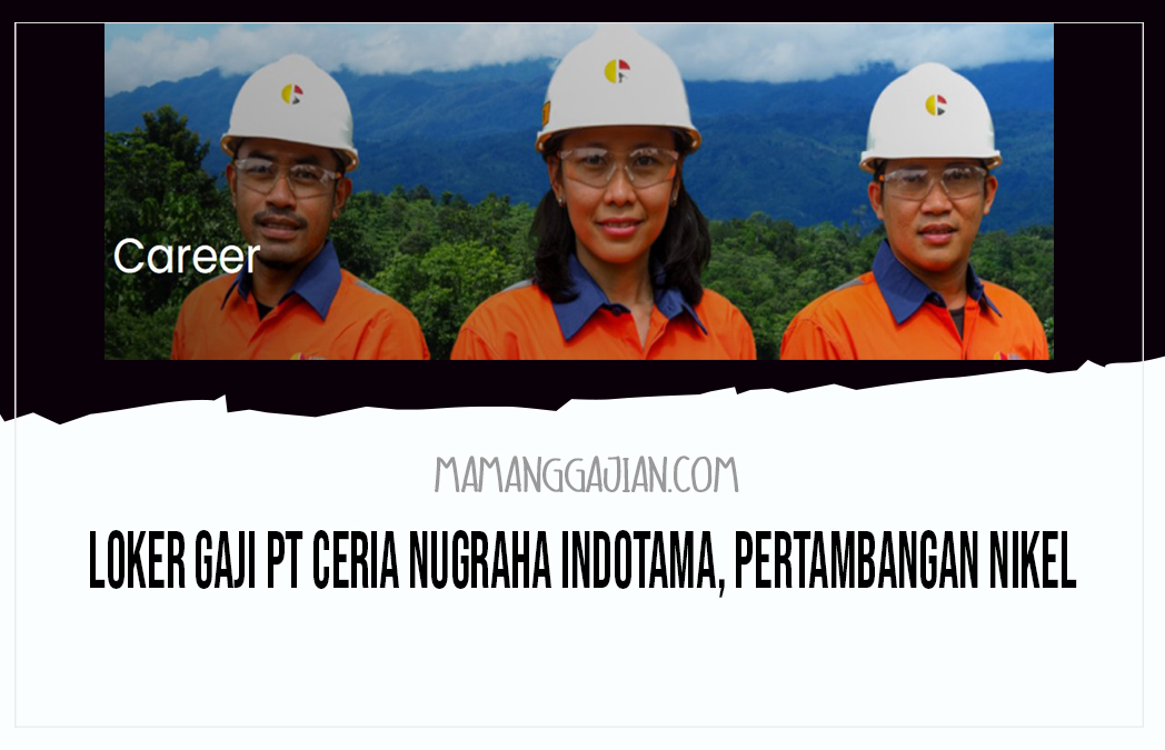 Loker Gaji PT Ceria Nugraha Indotama, Pertambangan Nikel