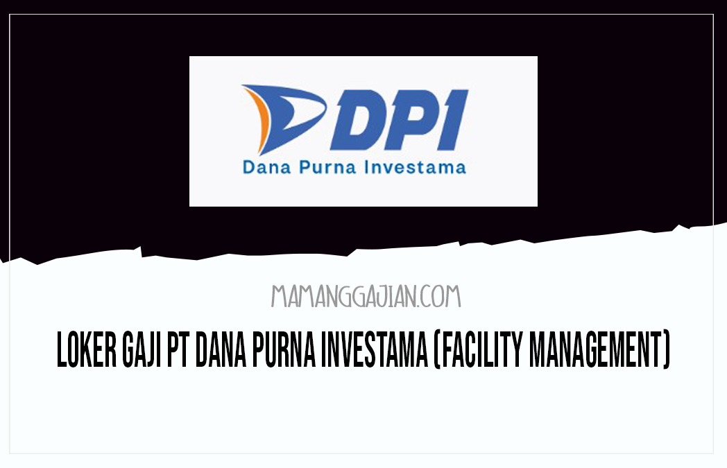 Loker Gaji PT Dana Purna Investama (Facility Management)