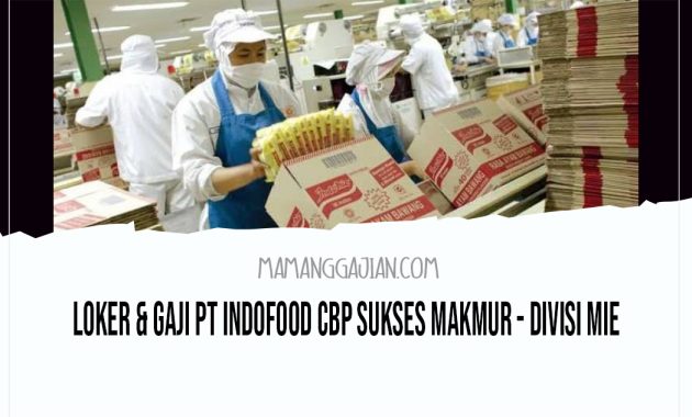 Loker & Gaji PT Indofood CBP Sukses Makmur Divisi Mie