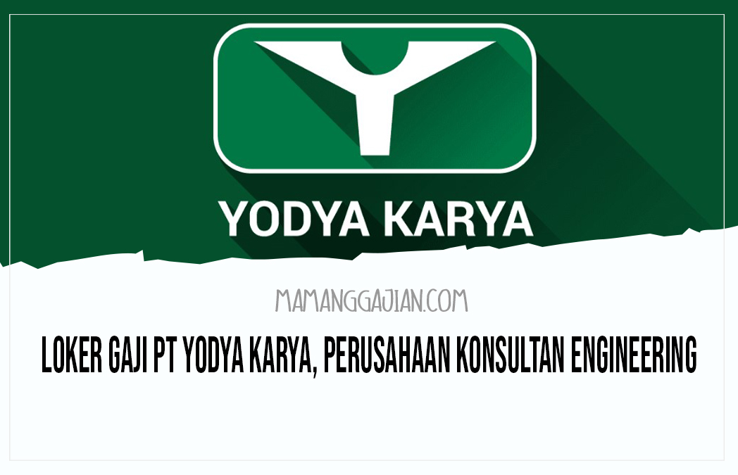 Loker Gaji PT Yodya Karya, Perusahaan Konsultan Engineering