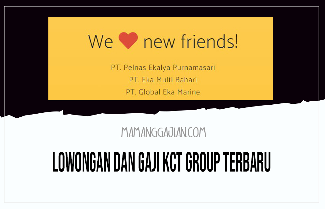 Lowongan dan Gaji KCT Group Terbaru