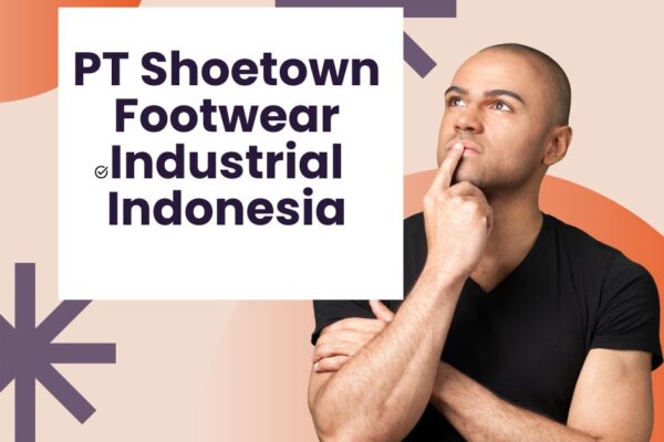 PT Shoetown Footwear Industrial Indonesia