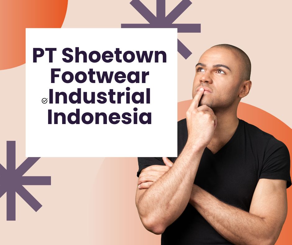 PT Shoetown Footwear Industrial Indonesia