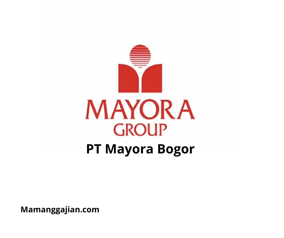 Gaji PT Mayora Bogor 2024