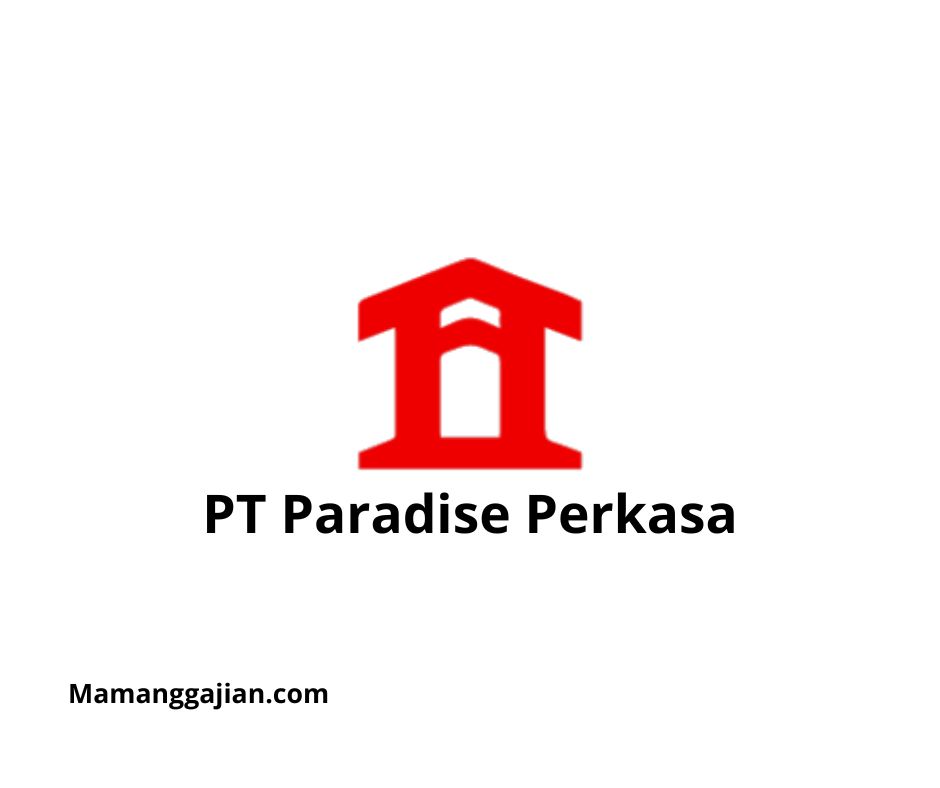 Gaji PT Paradise Perkasa 2024