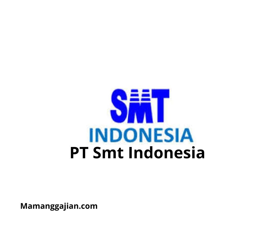 Gaji PT Smt Indonesia 2024