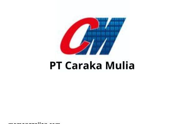 Gaji PT Caraka Mulia 2024