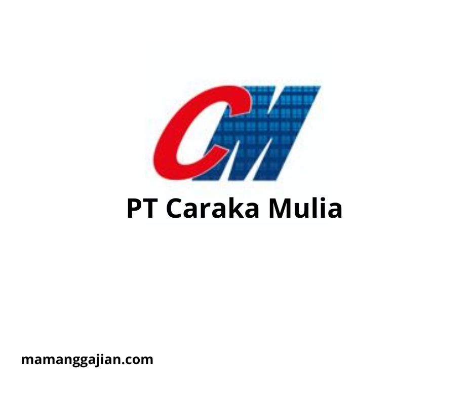 Gaji PT Caraka Mulia 2024