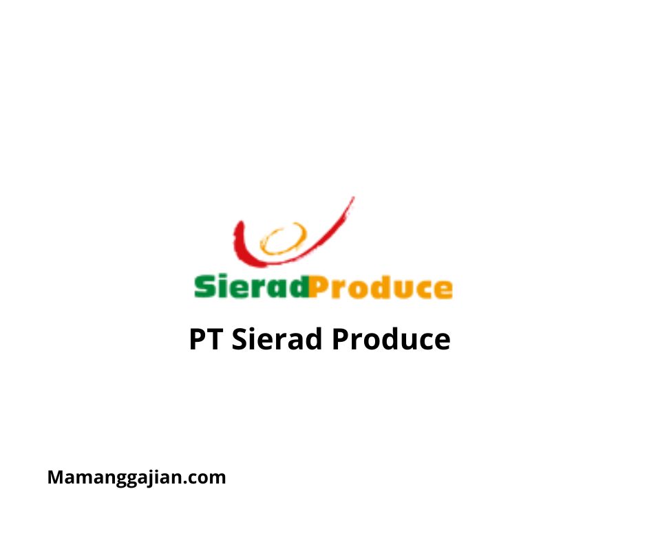 Gaji PT Sierad Produce 2024