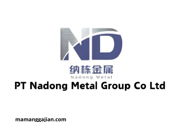 Gaji PT Nadong Metal Group Co Ltd 2024